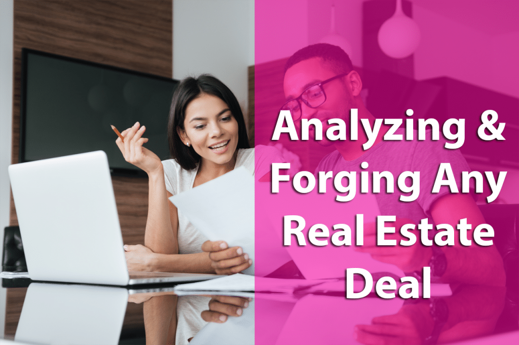 Analyzing and Forging Any Real Estate Deal Be Free University